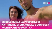 Giorgia rivela la proposta di matrimonio di Emanuel Lo e confessa «Non rimanevo incinta»