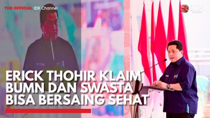 Erick Thohir Klaim BUMN dan Swasta bisa Bersaing Sehat