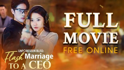 Unforeseen Bliss Flash Marriage To A CEO Full Episodes | Short Chinese Drama