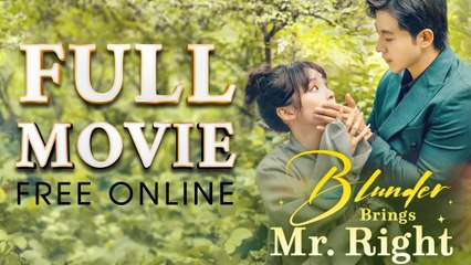 Blunder Brings Mr. Right Full Episodes | Short Chinese Drama