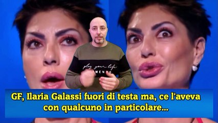 GF, Ilaria Galassi fuori di testa ma, ce l'aveva con qualcuno in particolare...