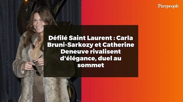 Défilé Saint Laurent : Carla Bruni-Sarkozy et Catherine Deneuve rivalisent d'élégance, duel au sommet