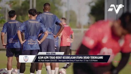 Azam Azmi tekad rebut kesebelasan utama Terengganu lawan Dong A Thanh Hoa