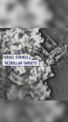 Israel strikes ‘Hezbollah targets’