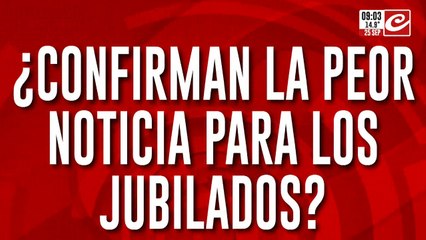 Atención: ¿se confirma la peor noticia para los jubilados?