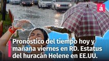 Clima para la República Dominicana: Pronóstico del tiempo de hoy jueves 26 de septiembre. Estatus del huracán Helene