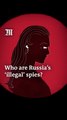 Who are Russia's 'illegal' spies?