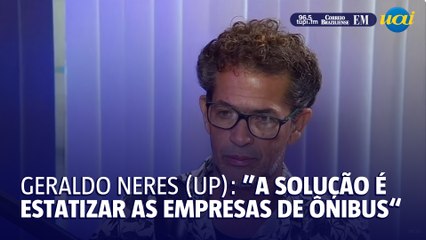 Geraldo Neres (UP): "a solução é estatizar as empresas"