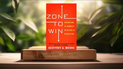 [Review] Zone to Win : Organizing to Compete in an Age of Disruption (Geoffrey A. Moore) Summarized.