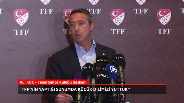 Ali Koç: TFF'nin sunumunda küçük dilimizi yuttuk!