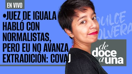 #EnVivo #DeDoceAUna ¬ Juez de Iguala habló con normalistas, pero EU no avanza extradición: Covaj