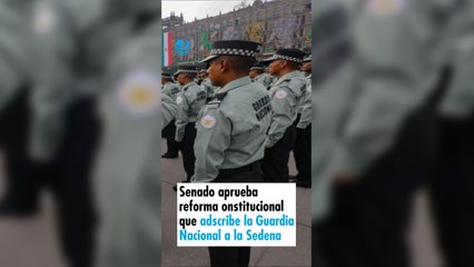 Senado aprueba reforma constitucional que adscribe la Guardia Nacional a la Sedena
