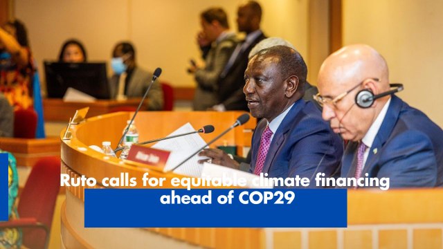 Ruto calls for equitable climate financing ahead of COP29