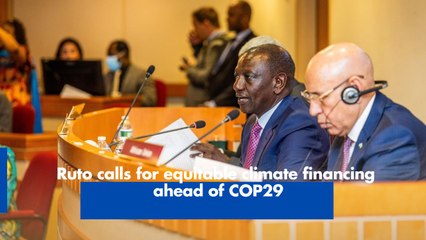 Ruto calls for equitable climate financing ahead of COP29
