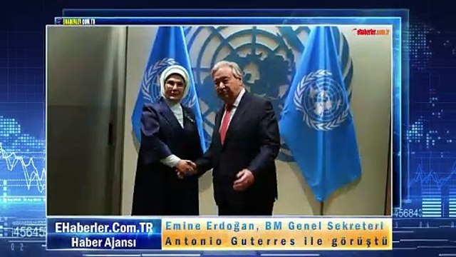 Emine Erdoğan, BM Genel Sekreteri Antonio Guterres ile görüştü