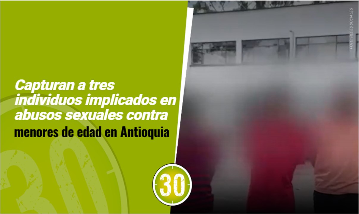 Capturan a tres individuos implicados en abusos sexuales contra menores de edad en Antioquia