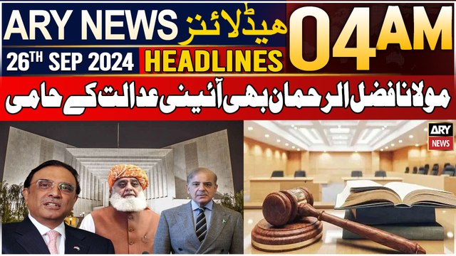 ARY News 4 AM Headlines | 26th September 2024 | Molana Fazal-ur-Rehman Bhi Aeni Adalat Ke Hami