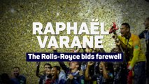 Raphael Varane: The Rolls-Royce bids farewell