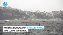 Tormenta tropical John retoma su avance a las costas de Guerrero