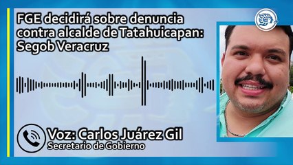FGE decidirá sobre denuncia contra alcalde de Tatahuicapan: Segob Veracruz