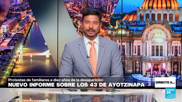 Directo a... México y el nuevo informe sobre los 43 de Ayotzinapa, a 10 años de su desaparición