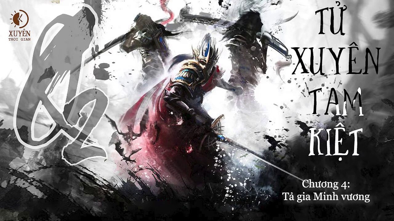 Tử Xuyên Tam kiệt - Quyển 2_ Tử Xuyên Tam Kiệt - Chương 4_ Tả gia Minh vương  - Xuyên Thời gian