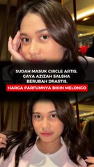 Sudah Masuk Circle Artis, Gaya Azizah Salsha Berubah Drastis, Harga Parfumnya Bikin melongo