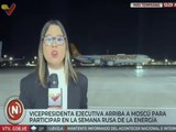 Vicepresidenta Delcy Rodríguez llega a Moscú para participar en la Semana Rusa de la Energía