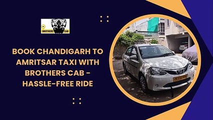 Chandigarh to Amritsar Taxi | Affordable Rides with Brothers Cab