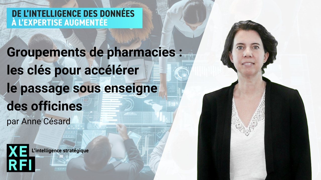 Groupements de pharmacies : les clés pour accélérer le passage sous enseigne des officines [Anne Césard]