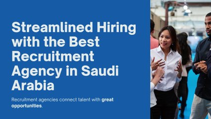 Streamlined Hiring with the Best Recruitment Agency in Saudi Arabia