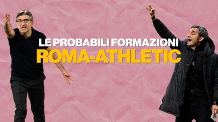 Roma-Athletic Bilbao: le probabili formazioni