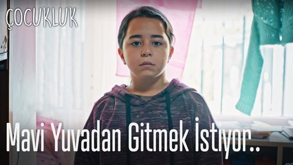 Mavi yuvadan gitmek istiyor - Çocukluk