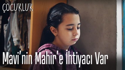 Mavi'nin Mahir'e  ihtiyacı var - Çocukluk