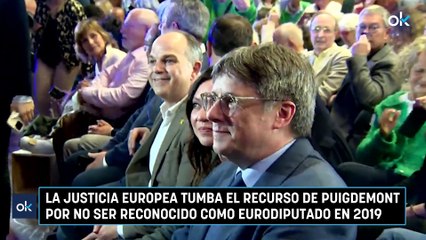 La Justicia europea tumba el recurso de Puigdemont por no ser reconocido como eurodiputado en 2019
