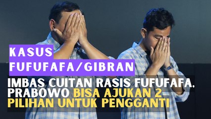 Imbas Cuitan Rasis FUFUFAFA, Prabowo Bisa ajukan 2 pilihan untuk Pengganti