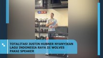 Totalitas! Justin Hubner Nyanyikan Lagu Indonesia Raya di Wolves Pakai Speaker