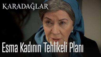 Esma kadın'ın tehlikeli planı ‐ Karadağlar