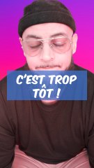 À votre avis c’est trop tôt ?