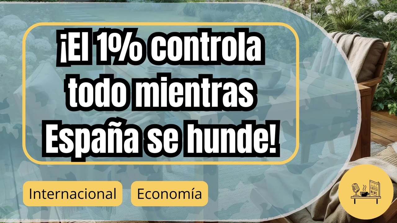 El 1% más rico sigue aumentando su poder mientras España se empobrece