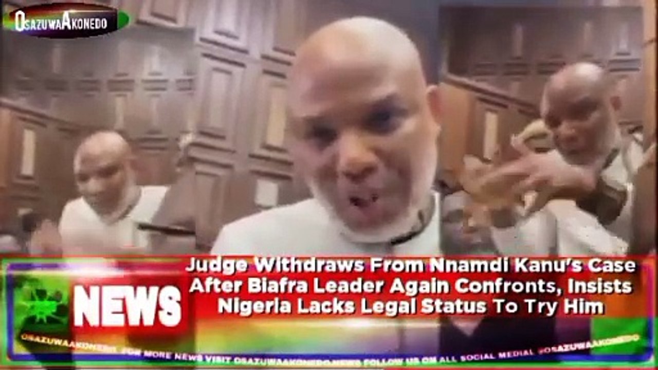 Judge Withdraws From Nnamdi Kanu's Case After Biafra Leader Again Confronts, Insists Nigeria Lacks Legal Status To Try Him ~ OsazuwaAkonedo