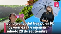 Clima para la República Dominicana: Pronóstico del tiempo de hoy viernes 27 de septiembre.