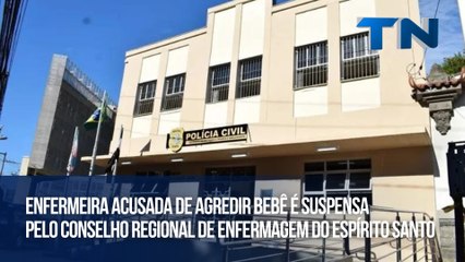 Enfermeira acusada de agredir bebê é suspensa pelo Conselho Regional de Enfermagem do Espírito Santo