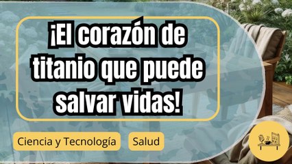 Corazón de titanio y levitación magnética: el avance que puede salvar vidas