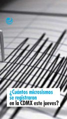 ¿Cuántos microsismos se registraron en la CDMX este jueves