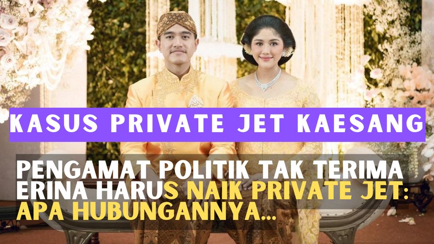 Pengamat Politik Tak Terima Erina Harus Naik Private Jet: Apa Hubungannya...