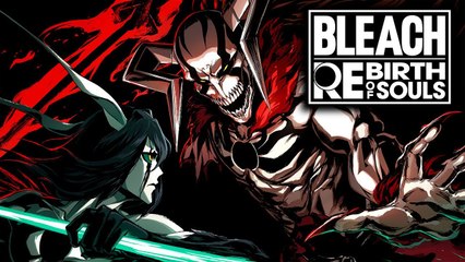 Reawakening. Tráiler de BLEACH Rebirth of Souls