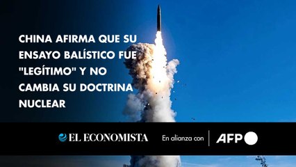China afirma que su ensayo balístico fue "legítimo" y no cambia su doctrina nuclear
