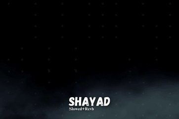 Shayad _ Slowed+Revb _ DJ Remix _Darshan Raval _ Prakriti Kakar _ Lijo George _ Dard _ Naushad Khan