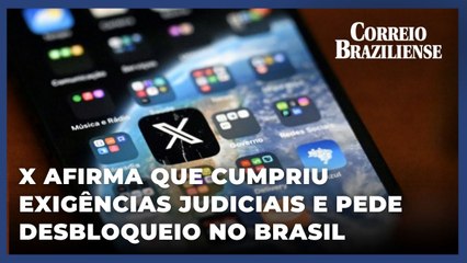 X afirma que cumpriu exigências judiciais e pede desbloqueio no Brasil
